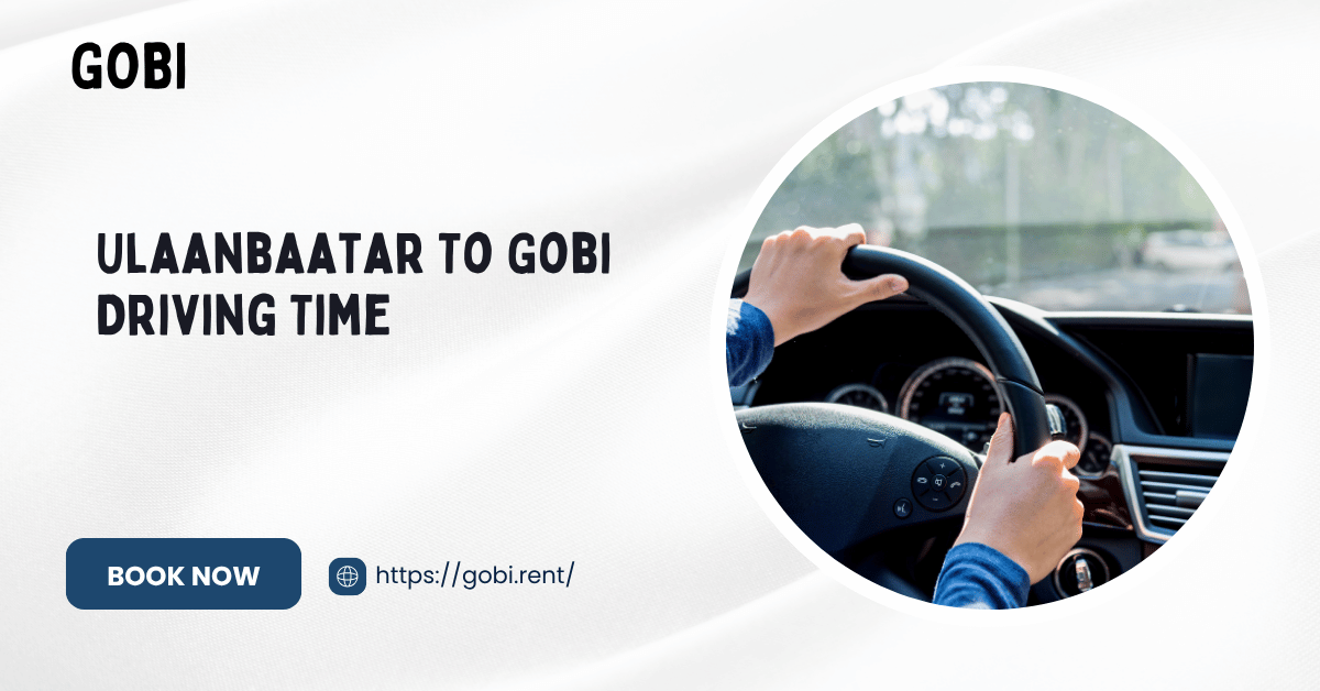 Ulaanbaatar To Gobi Driving Time